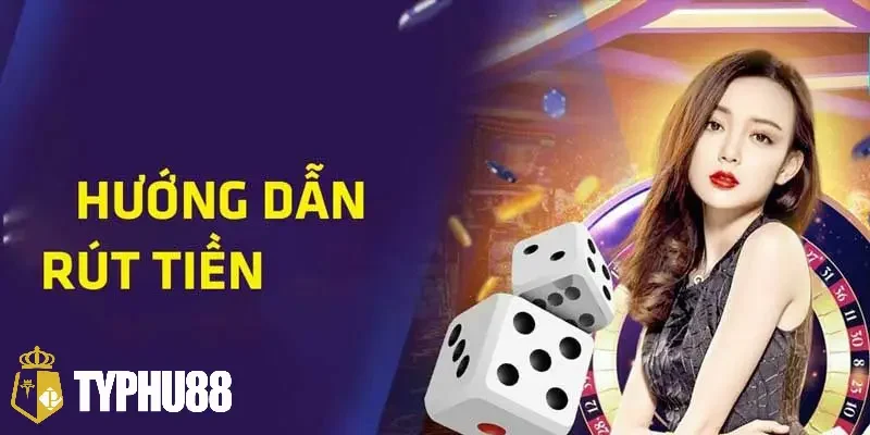 Hướng dẫn rút tiền Typhu88 chuẩn xác hiện nay